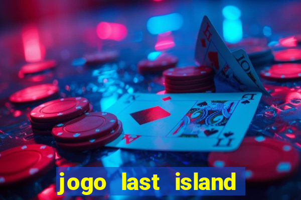 jogo last island of survival